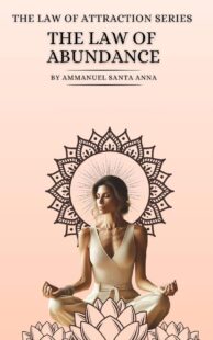 "The Law of Abundance: Advanced Techniques for the Law of Attraction" by Ammanuel Santa Anna