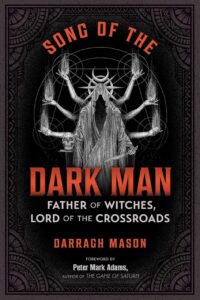 "Song of the Dark Man: Father of Witches, Lord of the Crossroads" by Darragh Mason