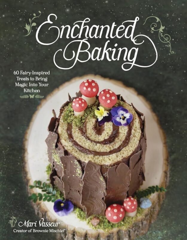 "Enchanted Baking: 60 Fairy-Inspired Treats to Bring Magic Into Your Kitchen" by Mari Vasseur