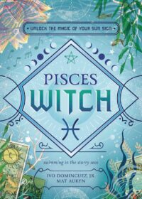 "Pisces Witch: Unlock the Magic of Your Sun Sign" by Ivo Dominguez, Jr. and Mat Auryn