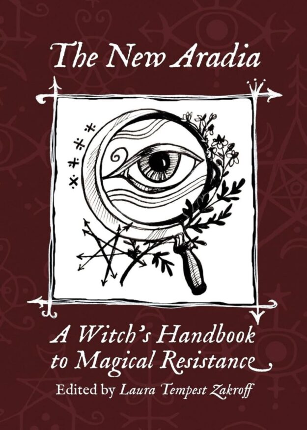 "The New Aradia: A Witch's Handbook to Magical Resistance" by Laura Tempest Zakroff