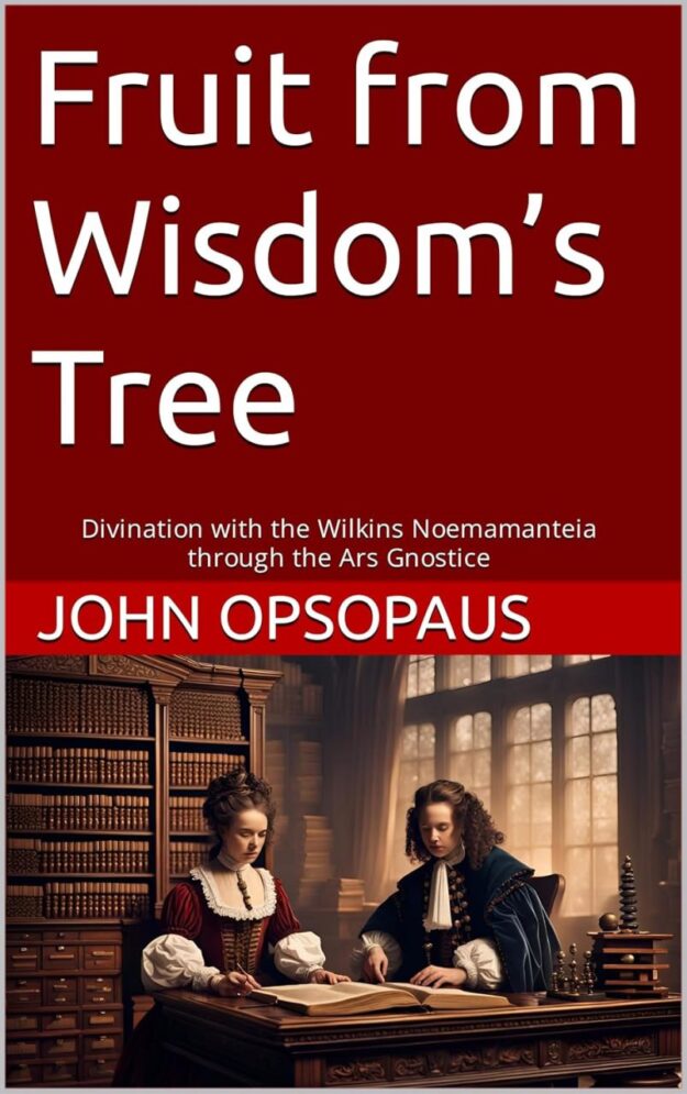 "Fruit from Wisdom’s Tree: Divination with the Wilkins Noemamanteia through the Ars Gnostice" by John Opsopaus