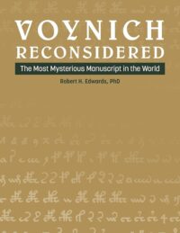 "Voynich Reconsidered: The Most Mysterious Manuscript in the World" by Robert H. Edwards