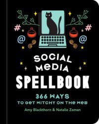 "Social Media Spellbook: 366 Ways to Get Witchy on the Web" by Amy Blackthorn and Natalie Zaman