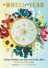 "The Wheel of the Year: A Guide to Sabbats, Lunar Cycles, and the Stars Above" by Nikki Van De Car