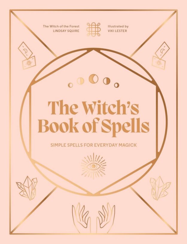 "The Witch's Book of Spells: Simple spells for everyday magick" by Lindsay Squire