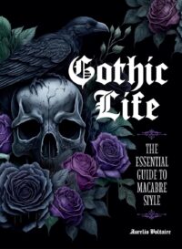 "Gothic Life: The Essential Guide to Macabre Style" by Aurelio Voltaire