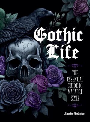 "Gothic Life: The Essential Guide to Macabre Style" by Aurelio Voltaire