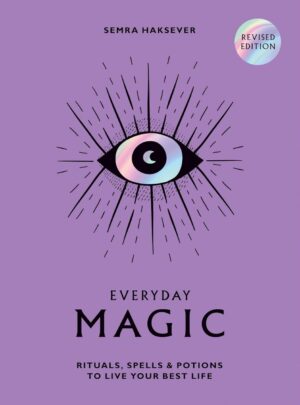 "Everyday Magic: Rituals, Spells and Potions to Live Your Best Life" by Semra Haksever (2024 revised)