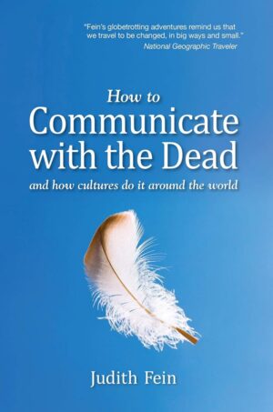 "How to Communicate With the Dead and How Cultures Do It Around the World" by Judith Fein