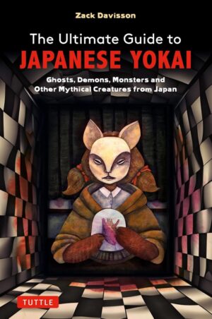 "The Ultimate Guide to Japanese Yokai: Ghosts, Demons, Monsters and Other Mythical Creatures from Japan" by Zack Davisson