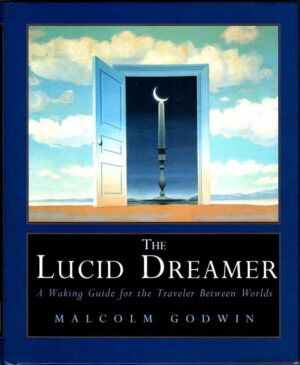 "The Lucid Dreamer: A Waking Guide for the Traveler Between Worlds" by Malcolm Godwin