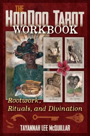 "The Hoodoo Tarot Workbook: Rootwork, Rituals, and Divination" by Tayannah Lee McQuillar