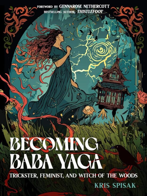 "Becoming Baba Yaga: Trickster, Feminist, and Witch of the Woods" by Kris Spisak