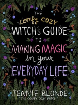 "The Comfy Cozy Witch's Guide to Making Magic in Your Everyday Life" by Jennie Blonde