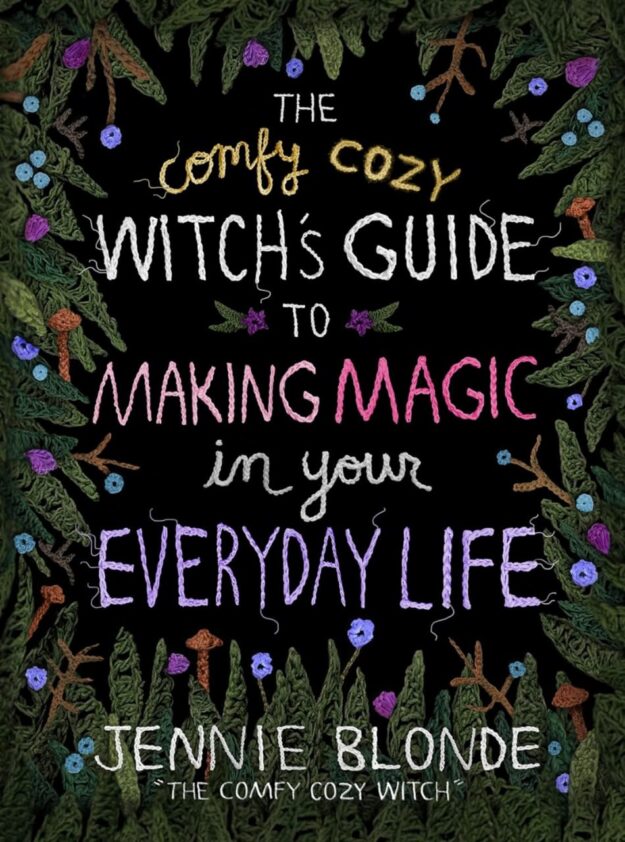 "The Comfy Cozy Witch's Guide to Making Magic in Your Everyday Life" by Jennie Blonde