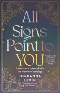 "All Signs Point to You: Unlock Your Potential With the Wisdom of Astrology" by Jordanna Levin