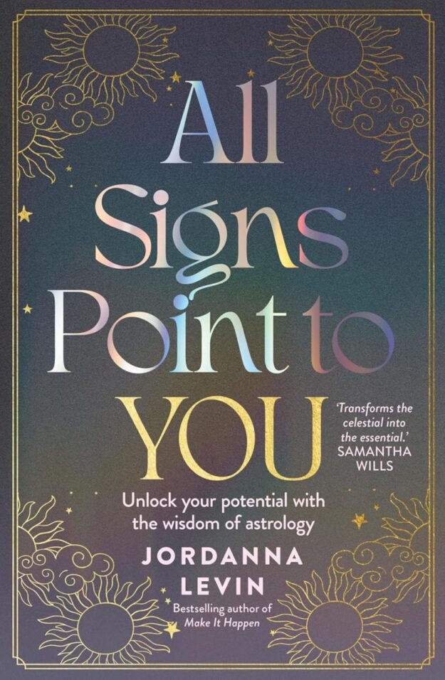 "All Signs Point to You: Unlock Your Potential With the Wisdom of Astrology" by Jordanna Levin