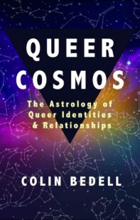 "Queer Cosmos: The Astrology of Queer Identities & Relationships" by Colin Bedell