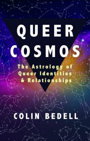 "Queer Cosmos: The Astrology of Queer Identities & Relationships" by Colin Bedell