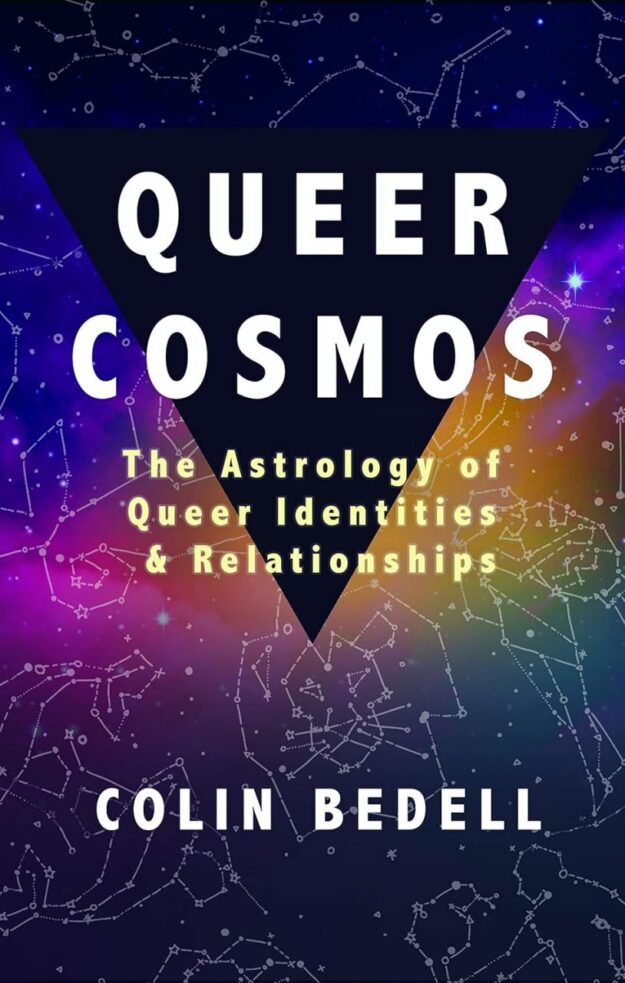 "Queer Cosmos: The Astrology of Queer Identities & Relationships" by Colin Bedell