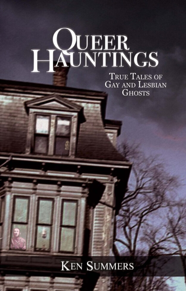 "Queer Hauntings: True Tales of Gay & Lesbian Ghosts" by Ken Summers