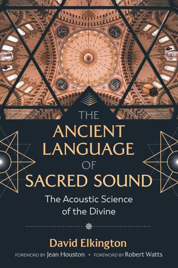 "The Ancient Language of Sacred Sound: The Acoustic Science of the Divine" by David Elkington (2nd edition 2021)