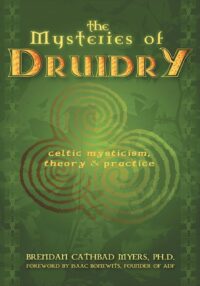 "The Mysteries of Druidry: Celtic Mysticism, Theory & Practice" by Brendan Cathbad Myers