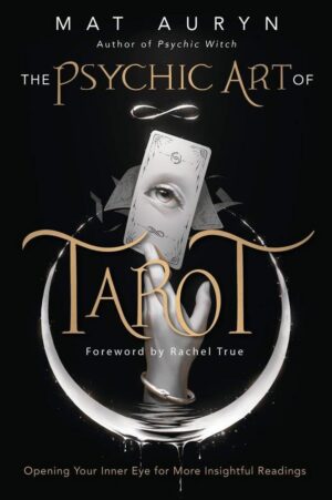 "The Psychic Art of Tarot: Opening Your Inner Eye for More Insightful Readings" by Mat Auryn