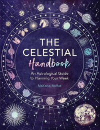 "The Celestial Handbook: An Astrological Guide to Planning Your Week" by MaKayla McRae