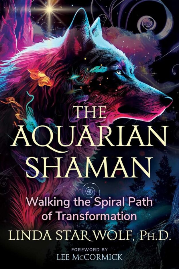 "The Aquarian Shaman: Walking the Spiral Path of Transformation" by Linda Star Wolf