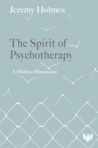 "The Spirit of Psychotherapy: A Hidden Dimension" by Jeremy Holmes