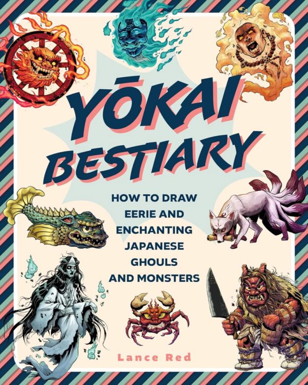 "Yokai Bestiary: How to Draw Eerie and Enchanting Japanese Ghouls and Monsters" by Lance Red