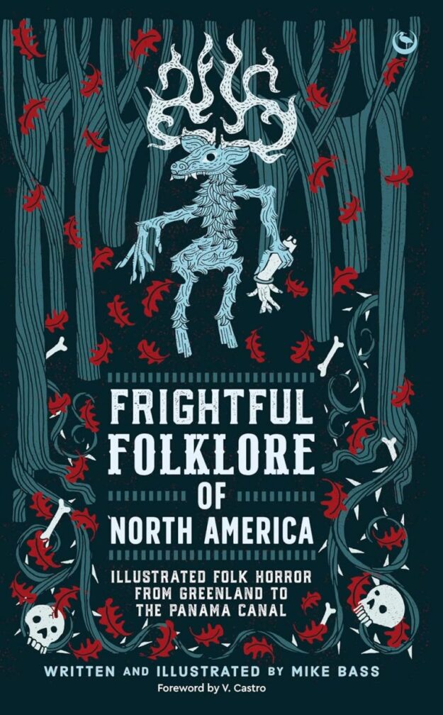 "Frightful Folklore of North America: Illustrated Folk Horror from Greenland to the Panama Canal" by Mike Bass