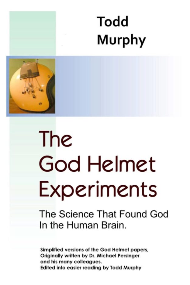 "The God Helmet Experiments: The Science that Found God in the Human Brain" by Todd Murphy