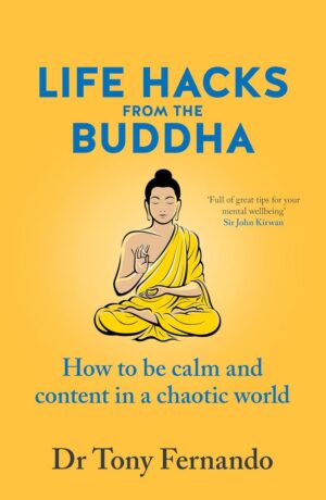 "Life Hacks from the Buddha: How to be calm and content in a chaotic world" by Tony Fernando