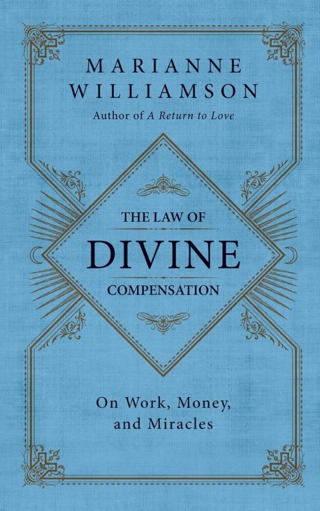 "The Law of Divine Compensation: On Work, Money, and Miracles" by Marianne Williamson