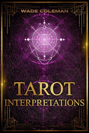 "Tarot Interpretations: Tarot Meanings" edited by Wade Coleman