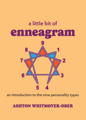 "A Little Bit of Enneagram: An Introduction to the Nine Personality Types" by Ashton Whitmoyer-Ober