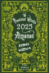 "The Practical Witch's Almanac 2025: Rebel Wisdom" by Friday Gladheart