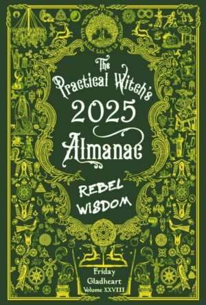 "The Practical Witch's Almanac 2025: Rebel Wisdom" by Friday Gladheart