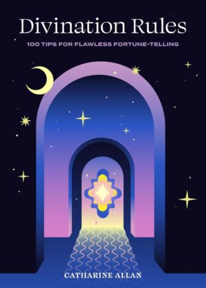 "Divination Rules: 100 Tips for Flawless Fortune-Telling" by Catharine Allan