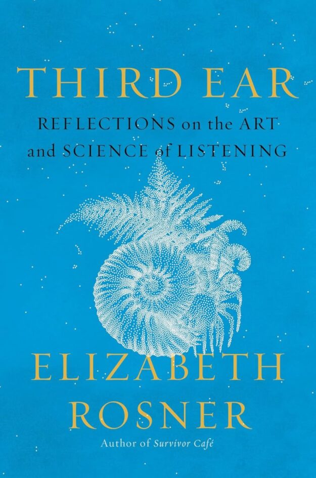 "Third Ear: Reflections on the Art and Science of Listening" by Elizabeth Rosner