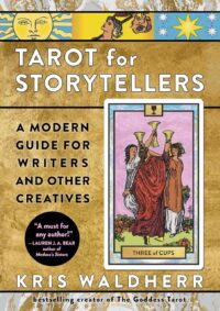 "Tarot for Storytellers: A Modern Guide for Writers and Other Creatives" by Kris Waldherr