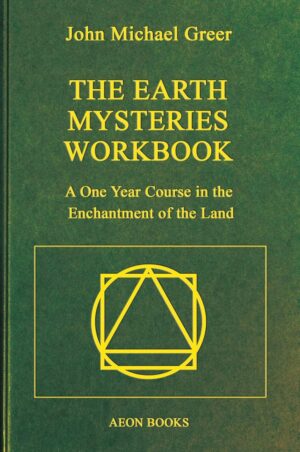 "The Earth Mysteries Workbook: A One Year Course in the Enchantment of the Land" by John Michael Greer