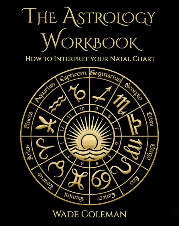 "The Astrology Workbook: How to Interpret your Natal Chart" by Wade Coleman