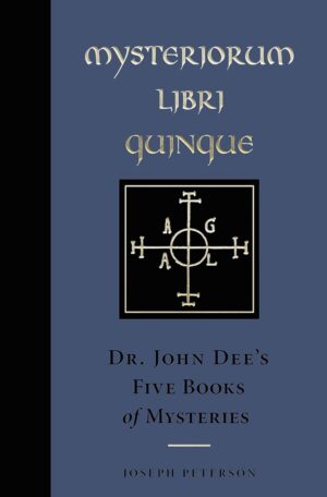 "Mysteriorum Libri Quinque: Dr. John Dee's Five Books of Mysteries" edited by Joseph H. Peterson (2024 updated and expanded)