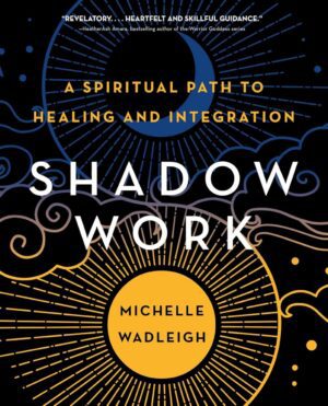 "Shadow Work: A Spiritual Path to Healing and Integration" by Michelle Wadleigh