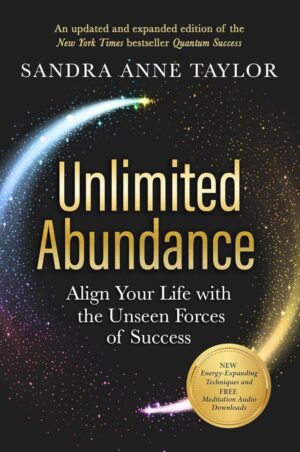 "Unlimited Abundance: Align Your Life with the Unseen Forces of Success" by Sandra Anne Taylor