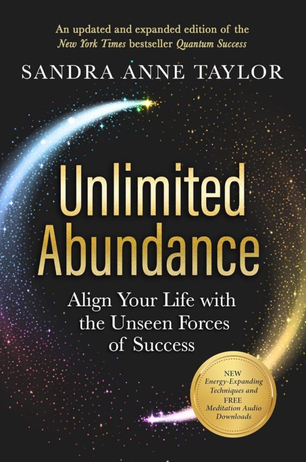 "Unlimited Abundance: Align Your Life with the Unseen Forces of Success" by Sandra Anne Taylor